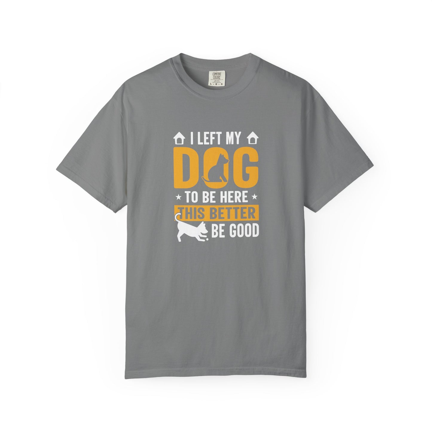 I Left My Dog To Be Here T-Shirt