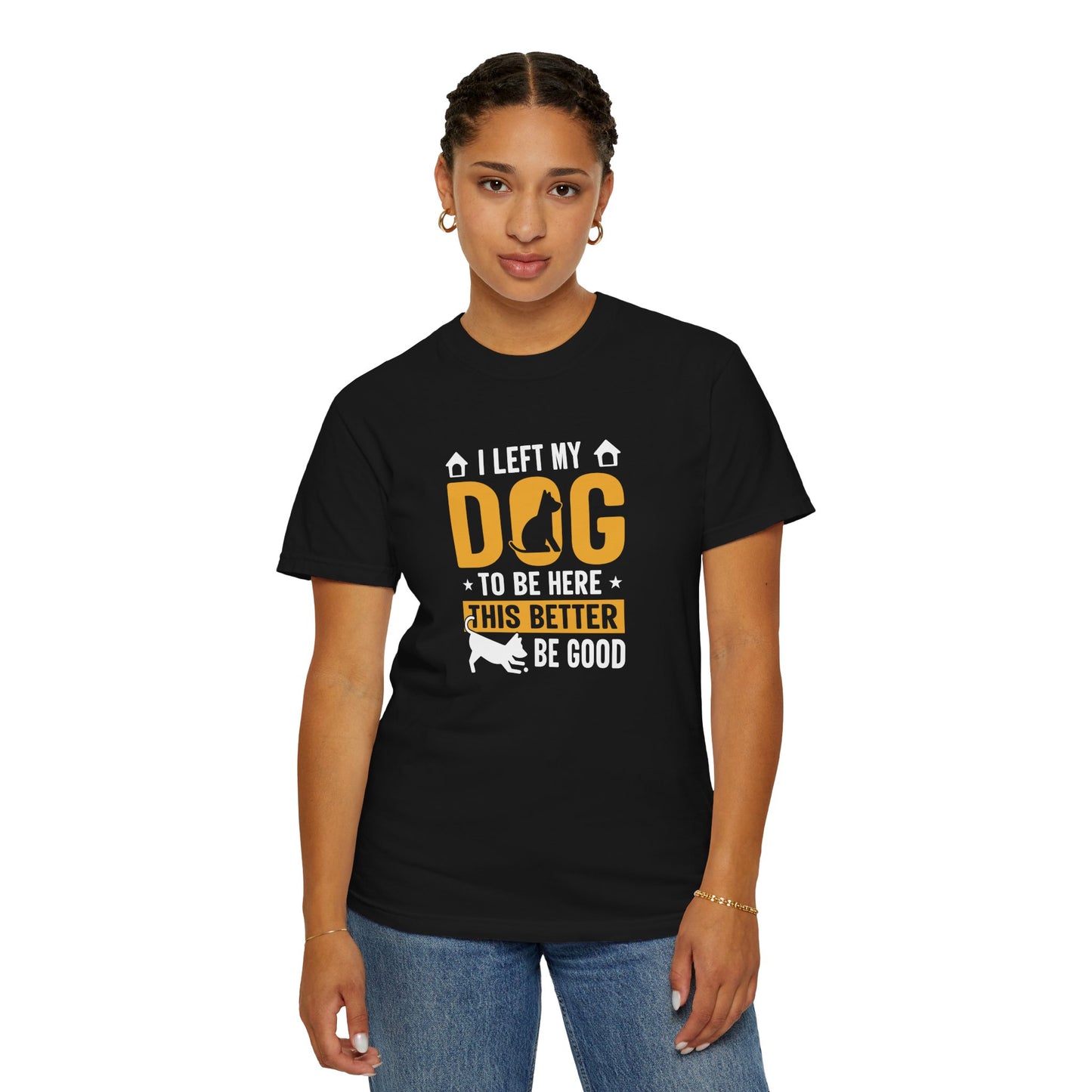 I Left My Dog To Be Here T-Shirt