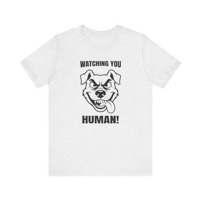 Watching You Human Tee Dog T-Shirt