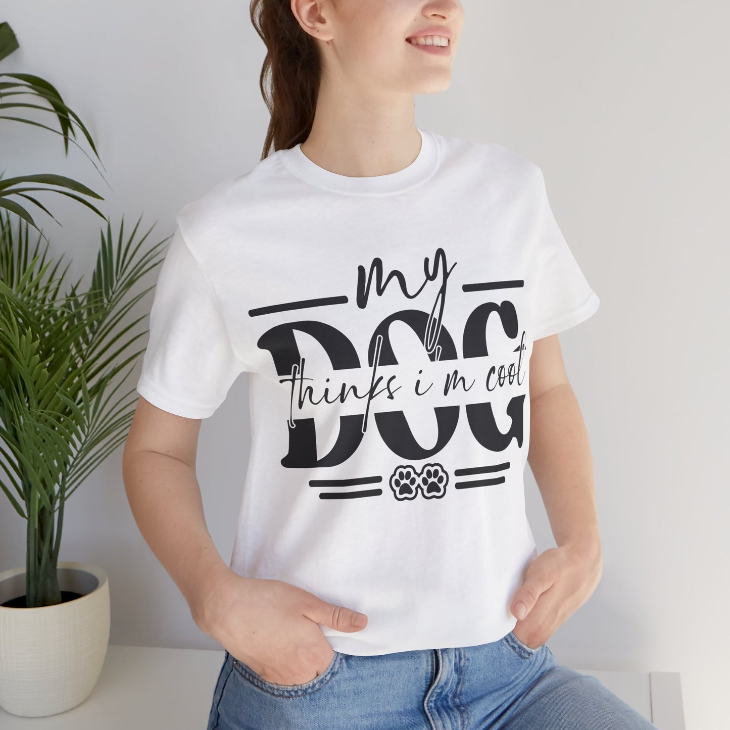 My Dog Thinks I’m Cool T-Shirt