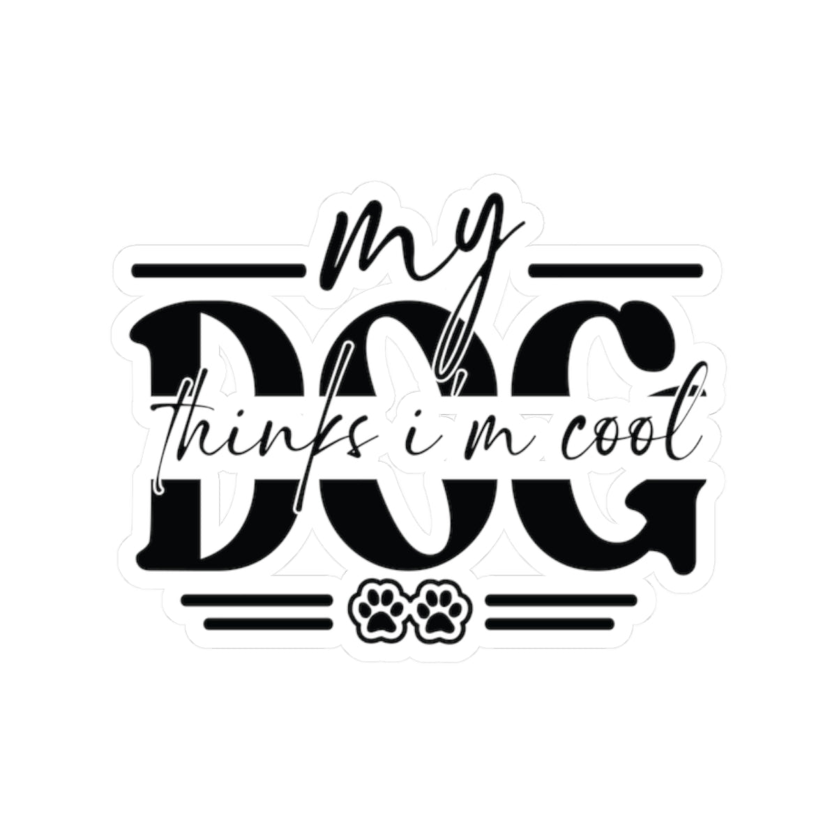 My Dog Thinks I’m Cool Sticker