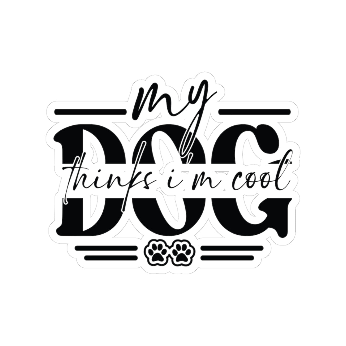 My Dog Thinks I’m Cool Sticker