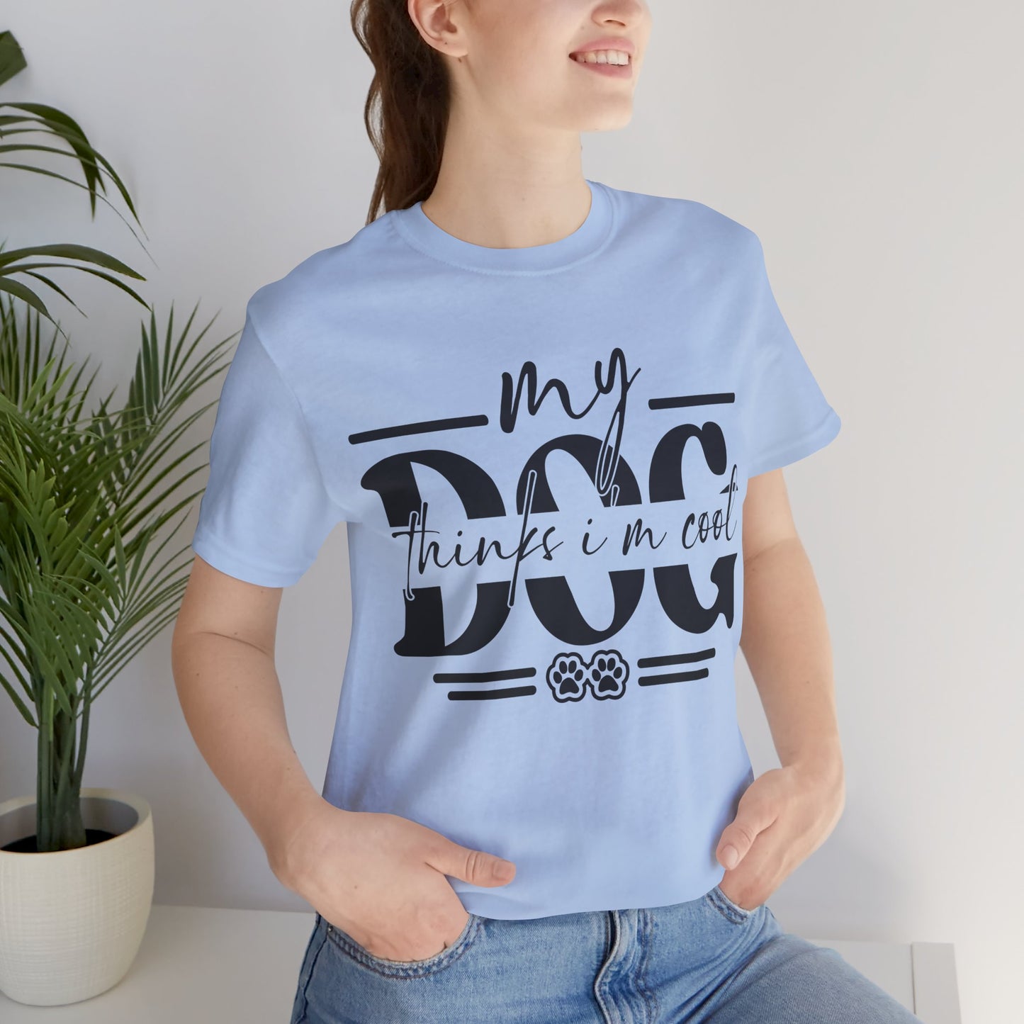 My Dog Thinks I’m Cool T-Shirt