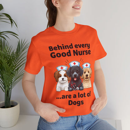 Nurse Tee - 'Behind Every Good Nurse Are a Lot of Dog'