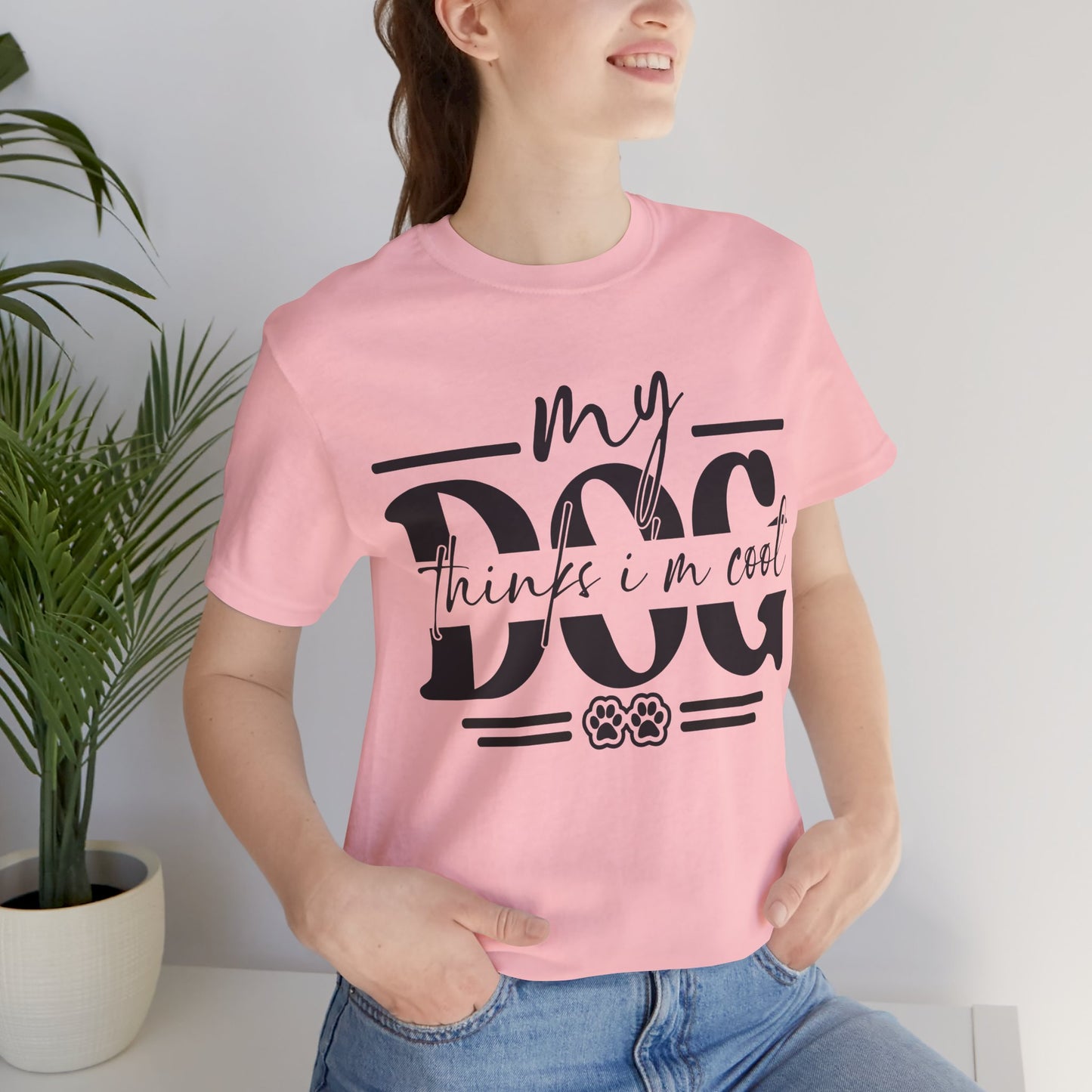 My Dog Thinks I’m Cool T-Shirt