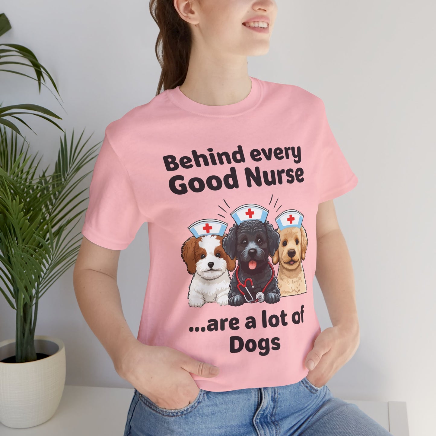 Nurse Tee - 'Behind Every Good Nurse Are a Lot of Dog'