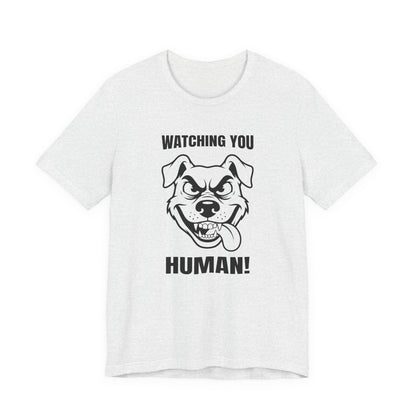 Watching You Human Tee Dog T-Shirt