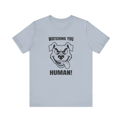 Watching You Human Tee Dog T-Shirt
