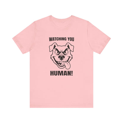 Watching You Human Tee Dog T-Shirt