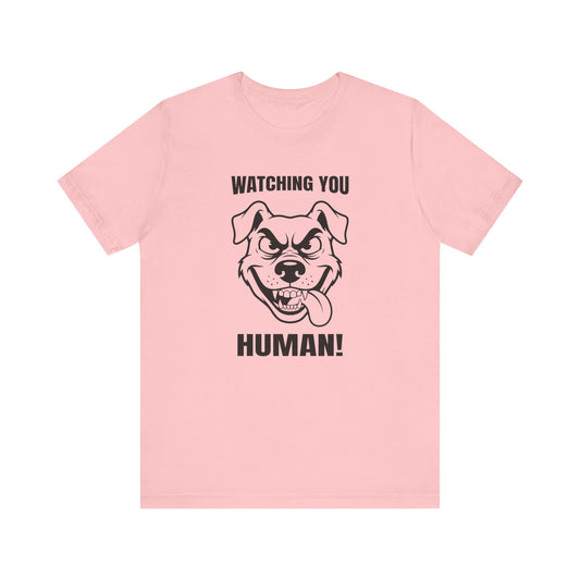 Watching You Human Tee Dog T-Shirt
