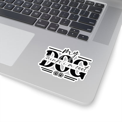 My Dog Thinks I’m Cool Sticker