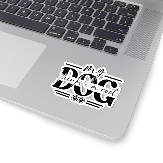 My Dog Thinks I’m Cool Sticker