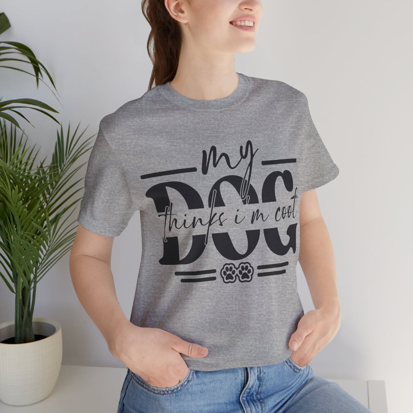 My Dog Thinks I’m Cool T-Shirt