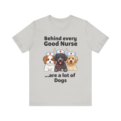 Nurse Tee - 'Behind Every Good Nurse Are a Lot of Dog'