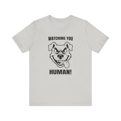 Watching You Human Tee Dog T-Shirt